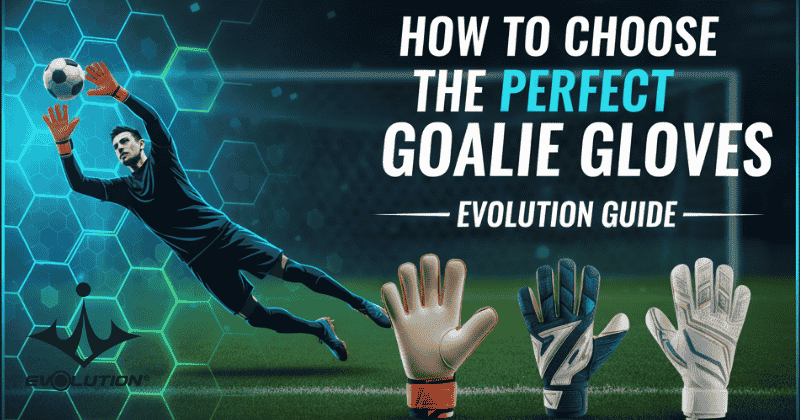 How to Choose the Perfect Goalie Glove: The Evolution Buyer's Guide